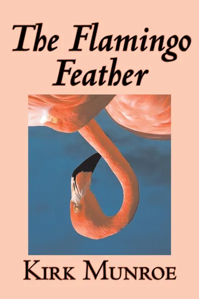 Обложка книги The Flamingo Feather by Kirk Munroe, Fiction, Action & Adventure, Kirk Munroe