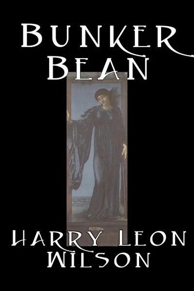 Обложка книги Bunker Bean by Harry Leon Wilson, Science Fiction, Action & Adventure, Fantasy, Humorous, Harry Leon Wilson