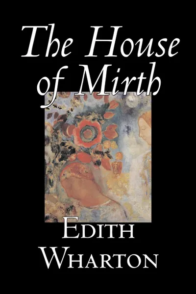 Обложка книги The House of Mirth by Edith Wharton, Fiction, Classics, Edith Wharton