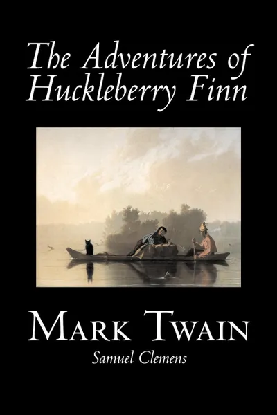 Обложка книги The Adventures of Huckleberry Finn by Mark Twain, Fiction, Classics, Mark Twain