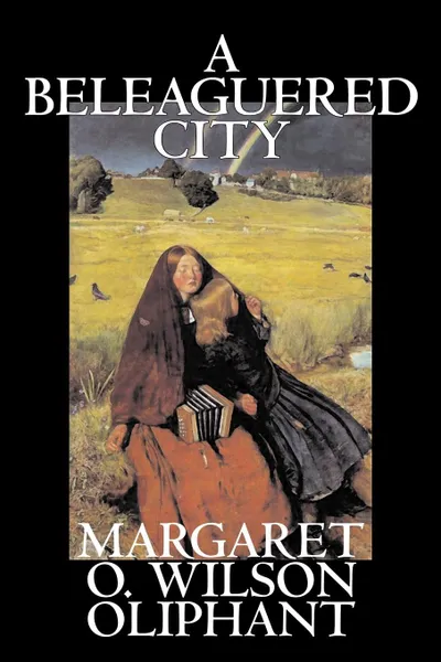 Обложка книги A Beleaguered City by Margaret Oliphant Wilson, Fiction, Literary, Fantasy, Margaret Wilson Oliphant