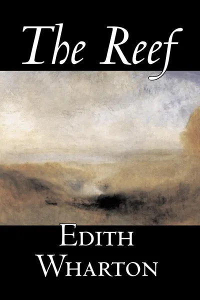 Обложка книги The Reef by Edith Wharton, Fiction, Classics, Edith Wharton