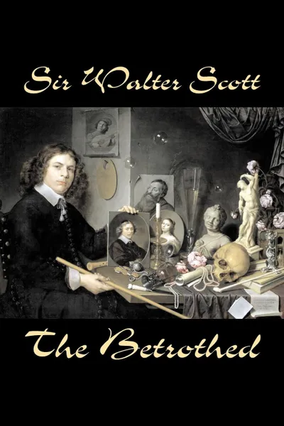 Обложка книги The Betrothed by Sir Walter Scott, Fiction, Historical, Literary, Classics, Sir Walter Scott