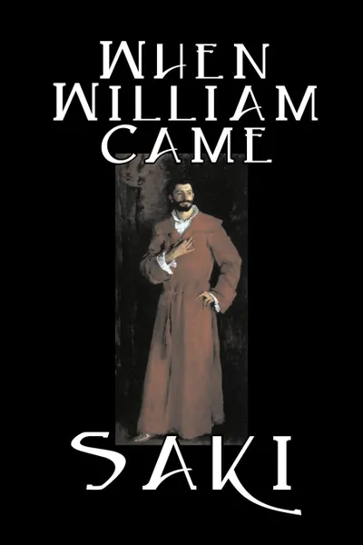 Обложка книги When William Came by Saki, Fiction, Classic, Literary, Saki, H. H. Munro