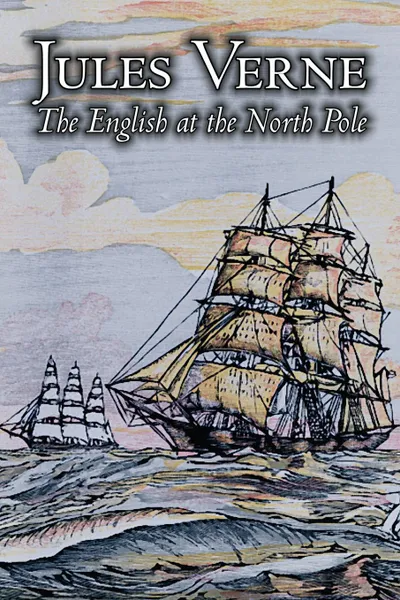 Обложка книги The English at the North Pole by Jules Verne, Fiction, Fantasy & Magic, Jules Verne