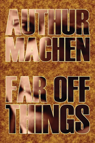 Обложка книги Far Off Things by Arthur Machen, History, Biography & Autobiography, Literary, Arthur Machen