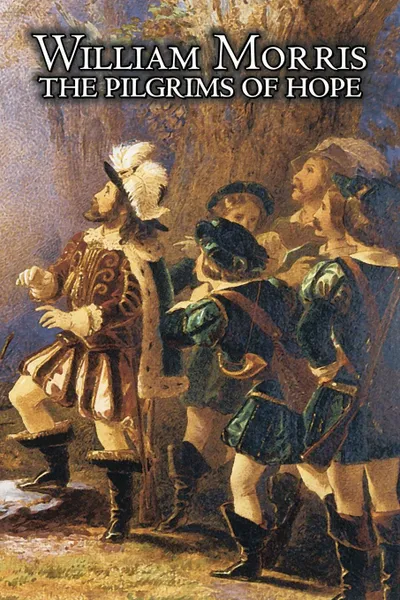 Обложка книги The Pilgrims of Hope by Wiliam Morris, Fiction, Classics, Fairy Tales, Folk Tales, Legends & Mythology, William Morris