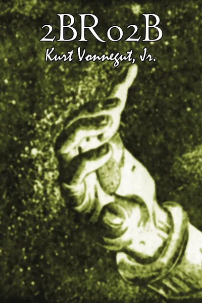 Обложка книги 2br02b by Kurt Vonnegut, Science Fiction, Literary, Kurt Jr. Vonnegut