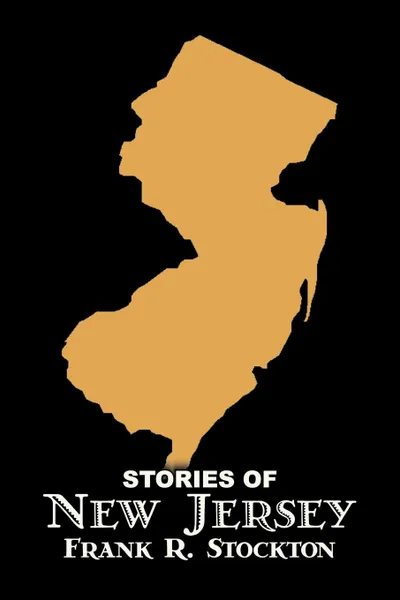 Обложка книги Stories of New Jersey by Frank R. Stockton, Fiction, Fantasy & Magic, Legends, Myths, & Fables, Frank R. Stockton