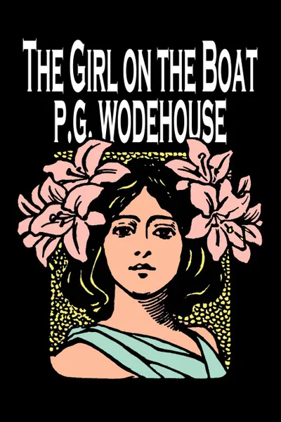 Обложка книги The Girl on the Boat by P. G. Wodehouse, Fiction, Action & Adventure, Mystery & Detective, P. G. Wodehouse