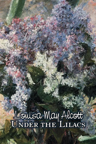 Обложка книги Under the Lilacs by Louisa May Alcott, Fiction, Family, Classics, Louisa May Alcott