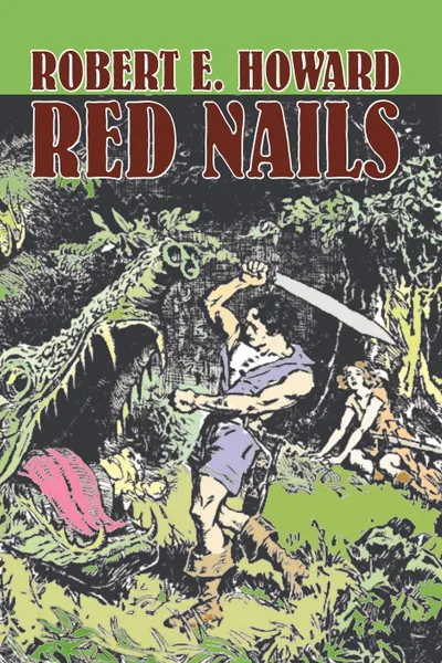 Обложка книги Red Nails by Robert E. Howard, Fiction, Fantasy, Robert E. Howard