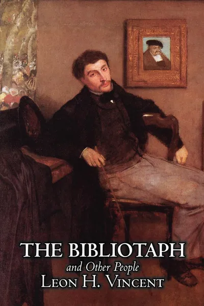 Обложка книги The Bibliotaph and Other People by Leon H. Vincent, Fiction, Literary, Leon H. Vincent