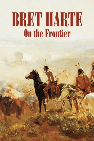 Обложка книги On the Frontier by Bret Harte, Fiction, Westerns, Historical, Bret Harte