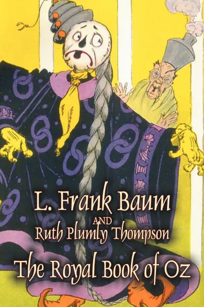 Обложка книги The Royal Book of Oz by L. Frank Baum, Fiction, Fantasy, Fairy Tales, Folk Tales, Legends & Mythology, L. Frank Baum, Ruth Plumly Thompson