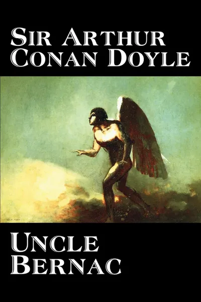 Обложка книги Uncle Bernac by Arthur Conan Doyle, Fiction, Literary, Arthur Conan Doyle