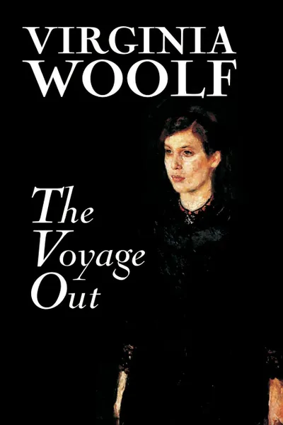 Обложка книги The Voyage Out by Virginia Woolf, Fiction, Classics, Literary, Virginia Woolf