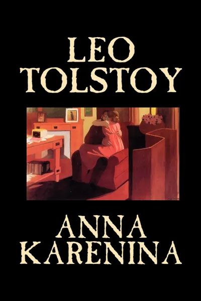 Обложка книги Anna Karenina by Leo Tolstoy, Fiction, Classics, Literary, Leo Tolstoy, Constance Garnett