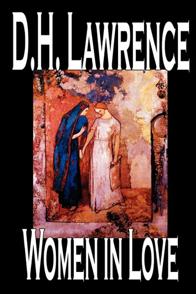Обложка книги Women in Love by D. H. Lawrence, Fiction, Classics, D. H. Lawrence