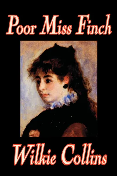 Обложка книги Poor Miss Finch by Wilkie Collins, Fiction, Classics, Literary, Wilkie Collins