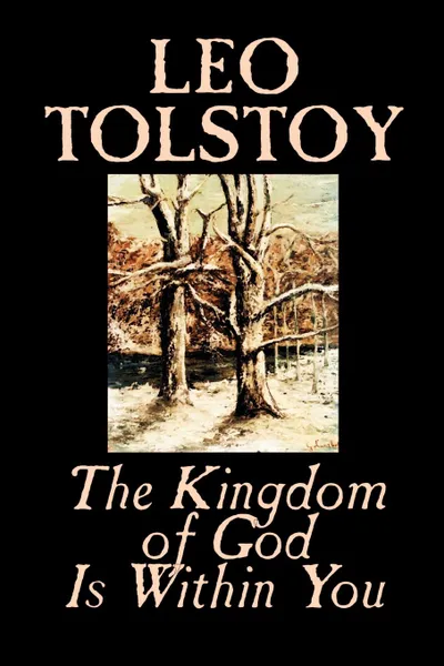 Обложка книги The Kingdom of God Is Within You by Leo Tolstoy, Religion, Philosophy, Theology, Leo Tolstoy, Constance Garnett
