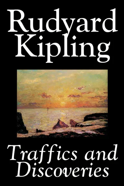 Обложка книги Traffics and Discoveries by Rudyard Kipling, Fiction, Classics, Short Stories, Rudyard Kipling