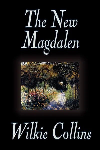 Обложка книги The New Magdalen by Wilkie Collins, Fiction, Classics, Wilkie Collins