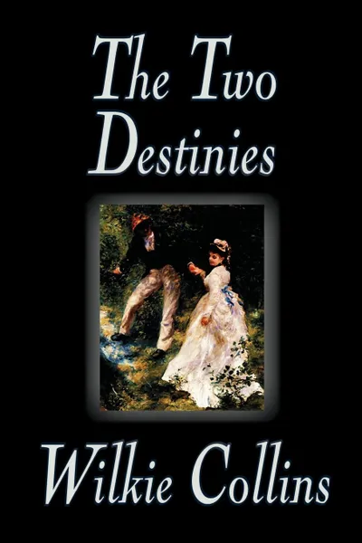 Обложка книги The Two Destinies by Wilkie Collins, Fiction, Wilkie Collins