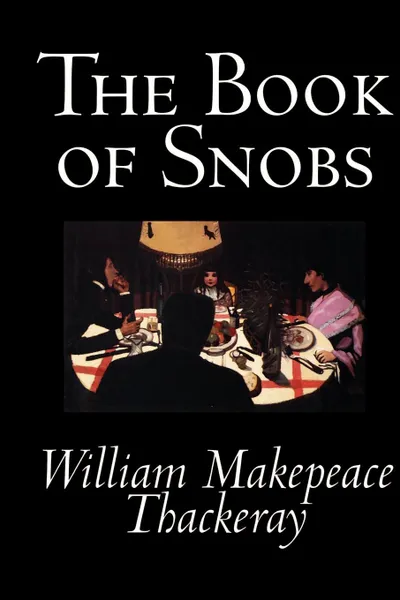 Обложка книги The Book of Snobs by William Makepeace Thackeray, Fiction, Literary, William Makepeace Thackeray