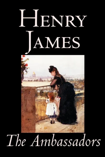 Обложка книги The Ambassadors by Henry James, Fiction, Classics, Henry James