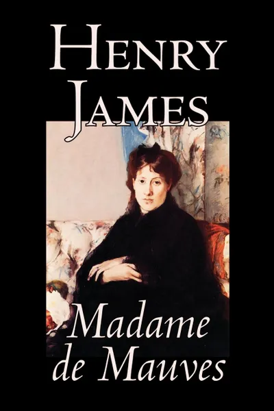 Обложка книги Madame de Mauves by Henry James, Fiction, Literary, Henry James