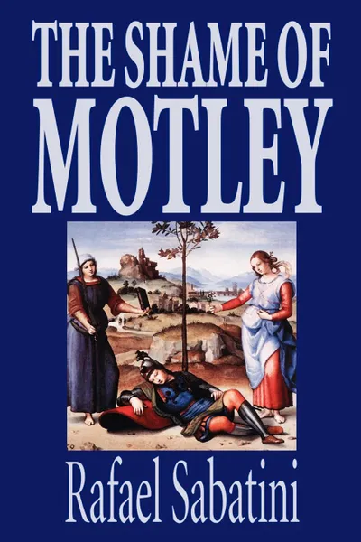 Обложка книги The Shame of Motley by Rafael Sabatini, Fiction, Rafael Sabatini