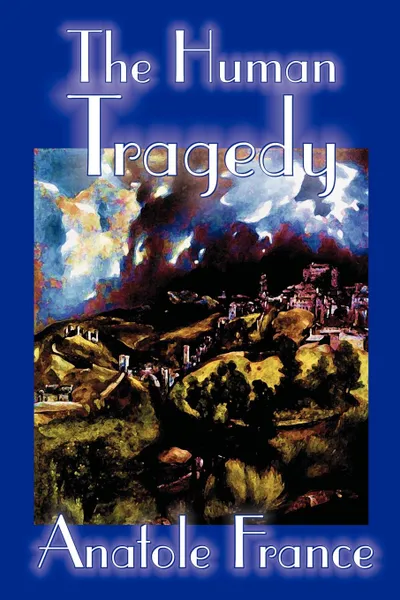 Обложка книги The Human Tragedy by Anatole France, Fiction, Literary, Anatole France