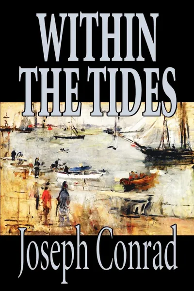 Обложка книги Within the Tides by Joseph Conrad, Fiction, Classics, Joseph Conrad