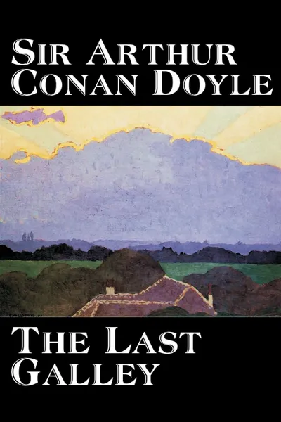 Обложка книги The Last Galley by Arthur Conan Doyle, Fiction, Literary, Short Stories, Doyle Arthur Conan