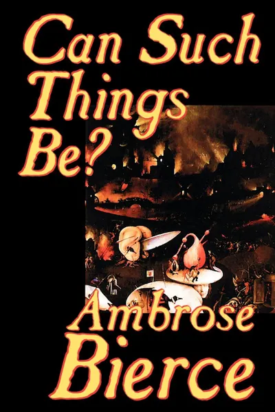 Обложка книги Can Such Things Be? by Ambrose Bierce, Biography & Autobiography, Ambrose Bierce