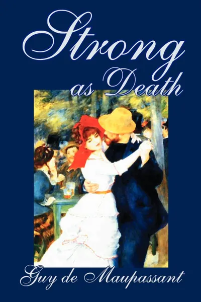 Обложка книги Strong as Death by Guy de Maupassant, Fiction, Classics, Literary, Guy de Maupassant