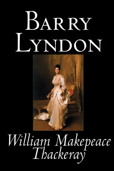 Обложка книги Barry Lyndon by William Makepeace Thackeray, Fiction, Classics, William Makepeace Thackeray