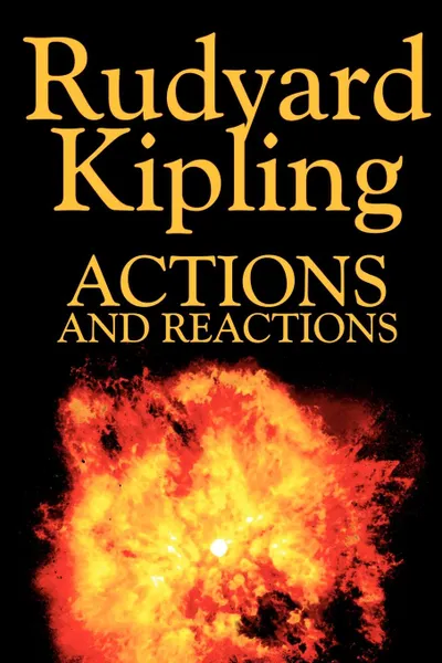 Обложка книги Actions and Reactions by Rudyard Kipling, Fiction, Classics, Short Stories, Rudyard Kipling