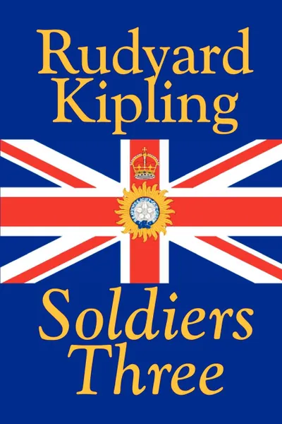 Обложка книги Soldiers Three by Rudyard Kipling, Fiction, Classics, Short Stories, Rudyard Kipling