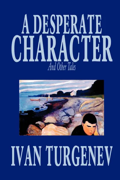 Обложка книги A Desperate Character and Other Stories by Ivan Turgenev, Fiction, Classics, Literary, Short Stories, Ivan Turgenev