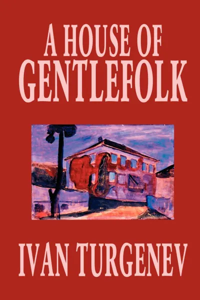 Обложка книги A House of Gentlefolk by Ivan Turgenev, Fiction, Classics, Literary, Ivan Turgenev