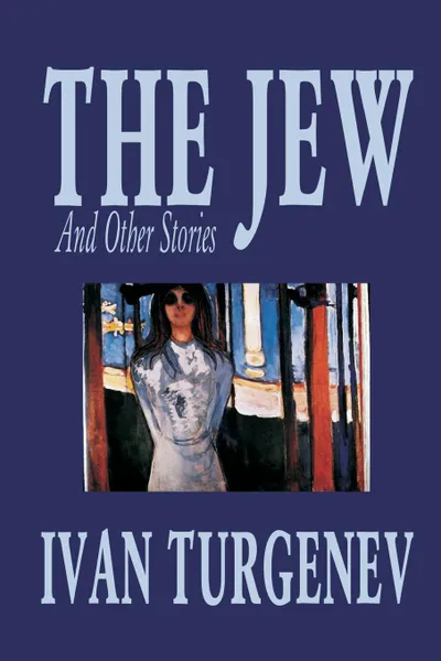 Обложка книги The Jew and Other Stories by Ivan Turgenev, Fiction, Classics, Literary, Short Stories, Ivan Turgenev