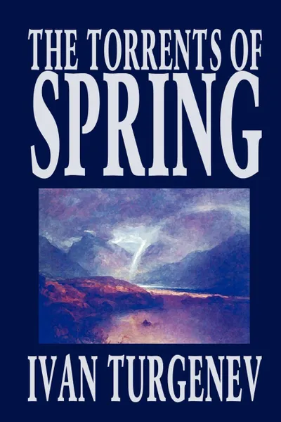 Обложка книги The Torrents of Spring by Ivan Turgenev, Fiction, Literary, Poetry, Ivan Turgenev