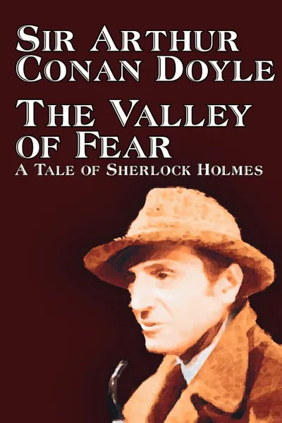 Обложка книги The Valley of Fear by Arthur Conan Doyle, Fiction, Mystery & Detective, Arthur Conan Doyle