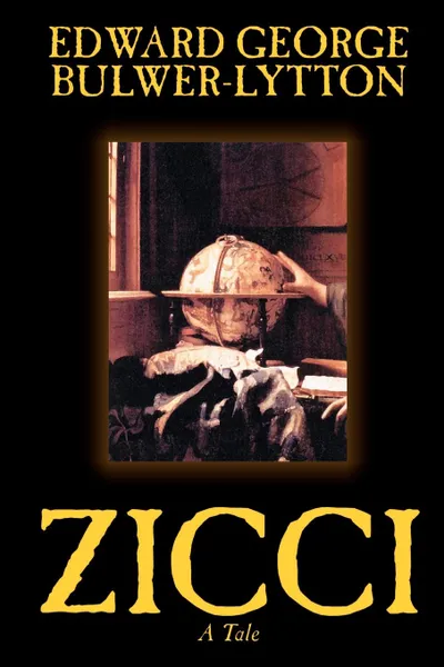 Обложка книги Zicci by Edward George Lytton Bulwer-Lytton, Fiction, Edward George Bulwer-Lytton