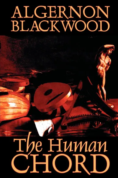 Обложка книги The Human Chord by Algernon Blackwood, Fiction, Algernon Blackwood