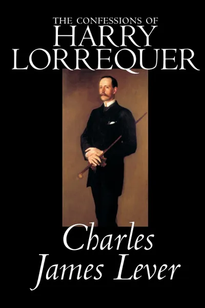 Обложка книги The Confessions of Harry Lorrequer by Charles James Lever, Fiction, Literary, Charles James Lever