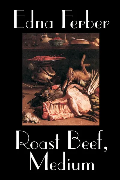 Обложка книги Roast Beef, Medium by Edna Ferber, Fiction, Literary, Edna Ferber