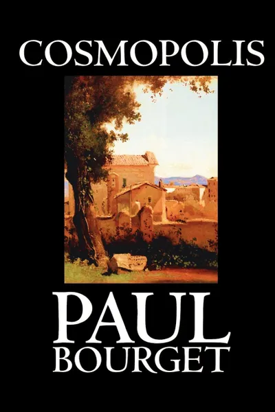 Обложка книги Cosmopolis by Paul Bourget, Fiction, Classics, Paul Bourget